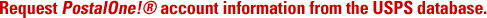 Request PostalOne!® account information from the USPS database.
