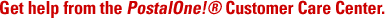 Get help from the PostalOne!® Customer Care Center.
