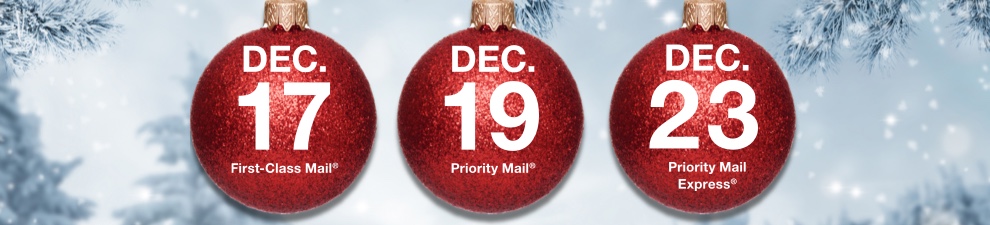 Final shipping day for arrival by the 24th: Dec. 17, First-Class Mail; Dec. 19, Priority Mail; Dec. 23, Priority Mail Express.