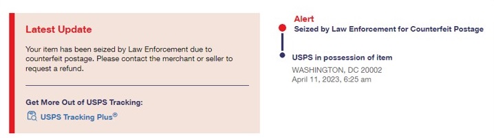 Screenshot from USPS Tracking website with the message Latest Update - Your item has been seized by Law Enforcement due to counterfeit postage. Please contact the merchant or seller to request a refund. Screenshot from USPS Tracking website with the message Latest Update - Your item has been seized by Law Enforcement due to counterfeit postage. Please contact the merchant or seller to request a refund.