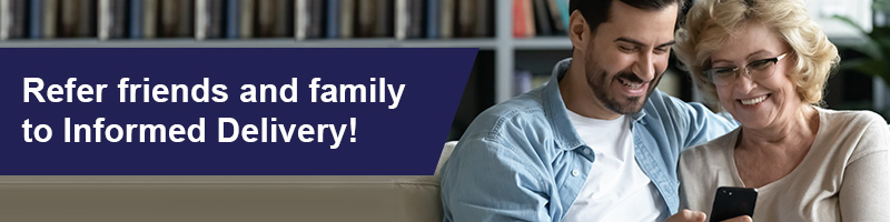 Refer friends and family to Informed Delivery!